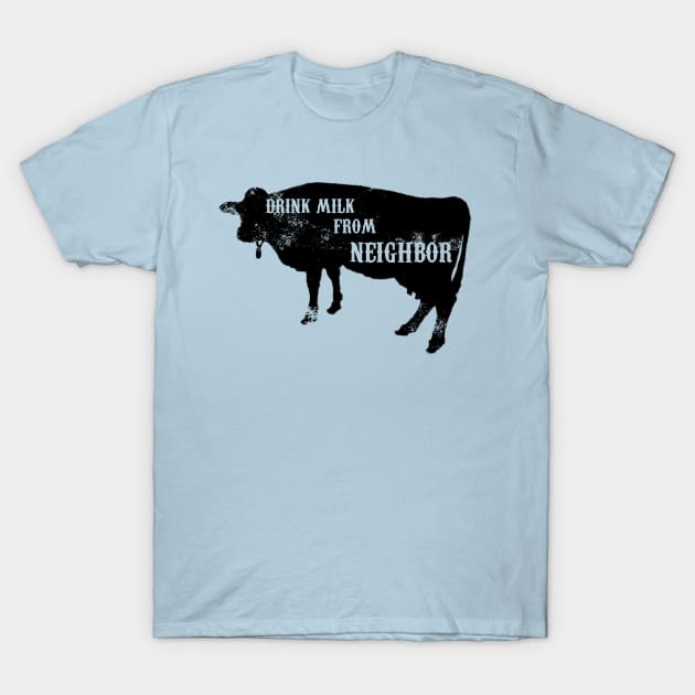 Drink Milk From The Neighbor T-Shirt by Pirino